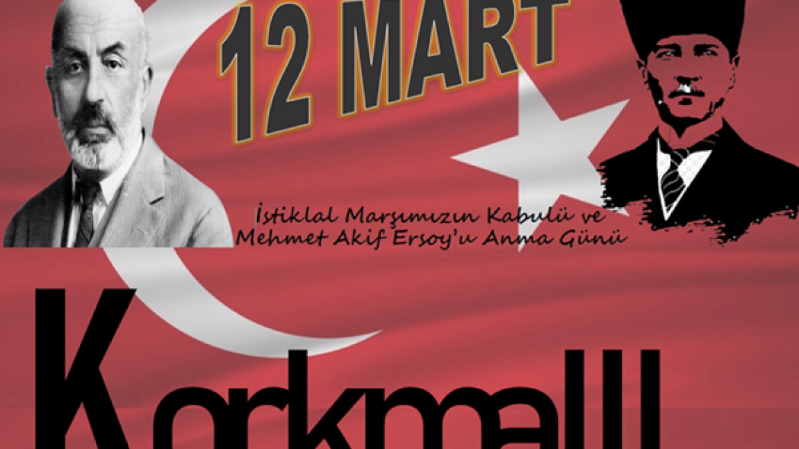 12 mart İstiklal Marşımızın kabulü ve Mehmet Akif Ersoy'u Anma günü